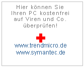 Textfeld: Hier können Sie
Ihren PC kostenfrei auf Viren und Co. überprüfen!
 
www.trendmicro.de
www.symantec.de

